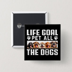 Life Goal Pet All The Dogs Funny Saying Dog Lover  15 Cm Square Badge