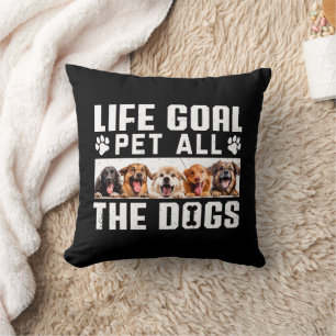 Life Goal Pet All The Dogs Funny Saying Dog Lover  Cushion
