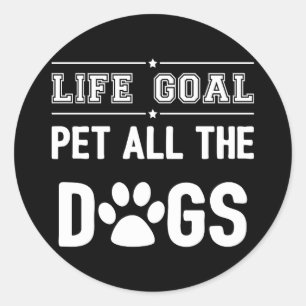 Life Goal: Pet All The Dogs II Classic Round Sticker