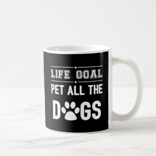 Life Goal: Pet All The Dogs II Coffee Mug