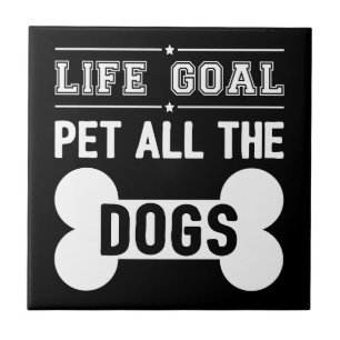 Life Goal: Pet All The Dogs III Ceramic Tile