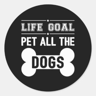 Life Goal: Pet All The Dogs III Classic Round Sticker