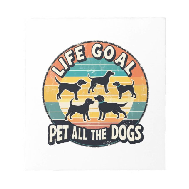 Life Goal Pet All The Dogs Notepad (Front)