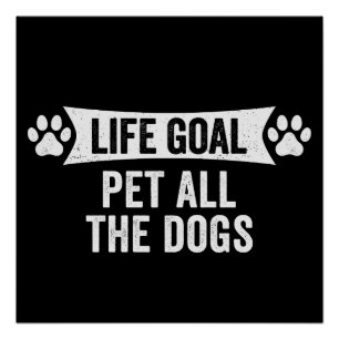 Life Goal Pet All The Dogs Poster