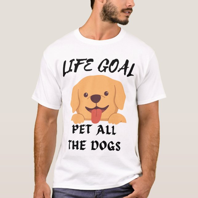 Life Goal Pet All The Dogs Shirt (Front)