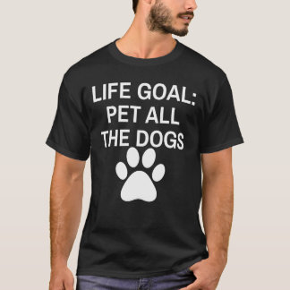 Life Goal Pet All The Dogs T-Shirt
