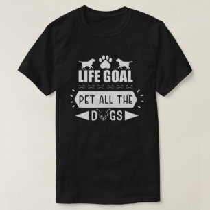 Life Goal Pet All The Dogs T-Shirt