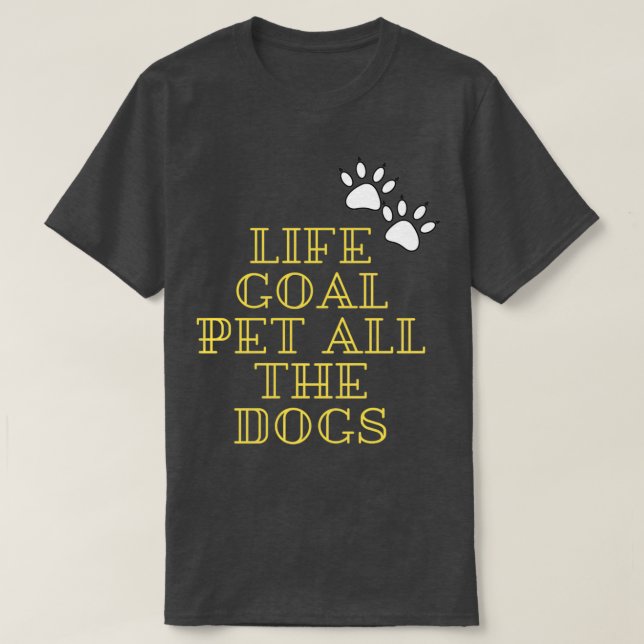 LIFE GOAL PET ALL THE DOGSTshirt Classic TShirt  (Design Front)