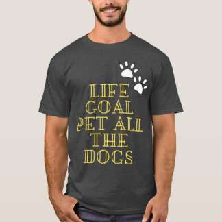 LIFE GOAL PET ALL THE DOGSTshirt Classic TShirt