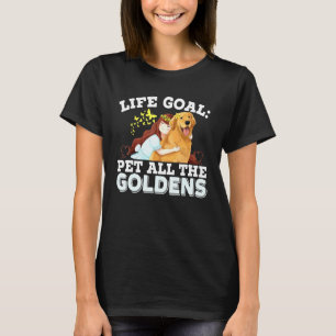 Life Goal Pet All The Goldens Golden Retriever Dog T-Shirt
