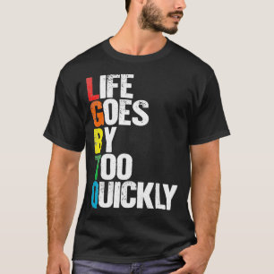 Life Goes By Too Quickly LGBTQ Gay Tee