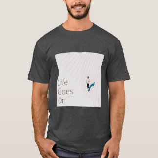 Life Goes On – Minimalist Inspirational Design   T-Shirt