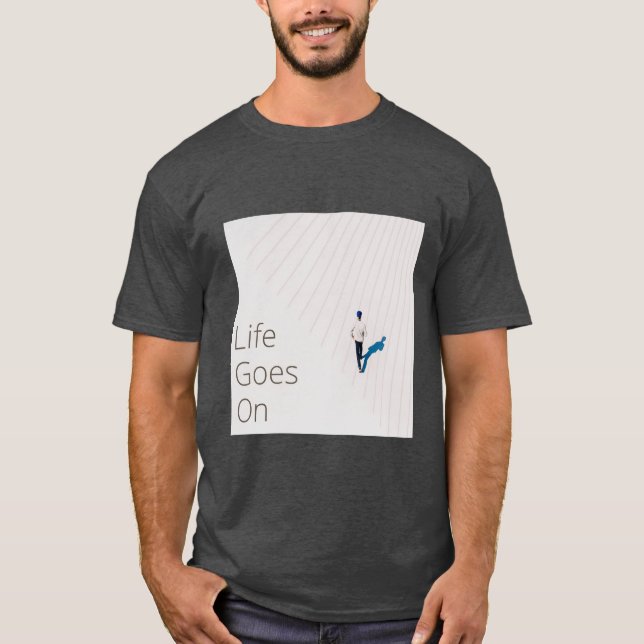 Life Goes On – Minimalist Inspirational Design   T-Shirt (Front)