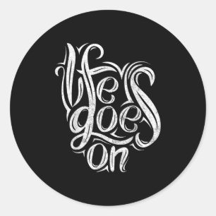 Life Goes On Motivational Men Women Shirt Tee Classic Round Sticker
