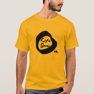 Life Goes On Nice Text Inspirational T-Shirt
