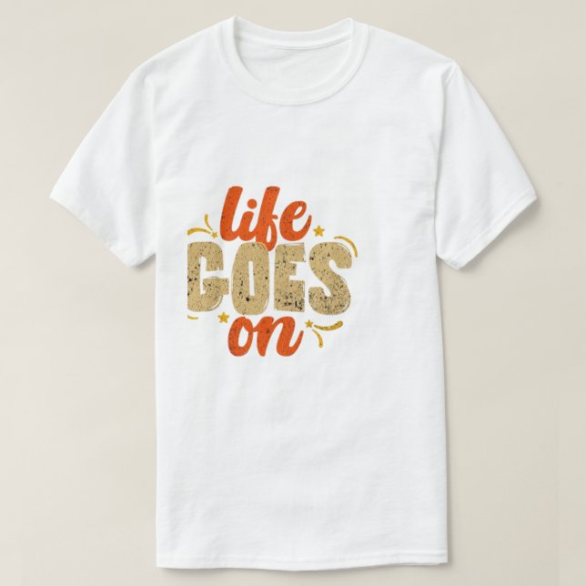 Life Goes on T-Shirt (Design Front)