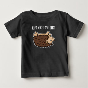 Life Got Me Like Gift Women Gift Funny Hedgehog Baby T-Shirt