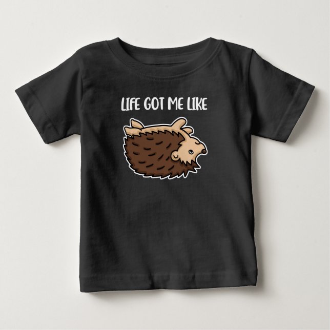 Life Got Me Like Gift Women Gift Funny Hedgehog Baby T-Shirt (Front)