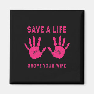 Life Grope Your Wife Cool Breast Cancer Awareness Magnet