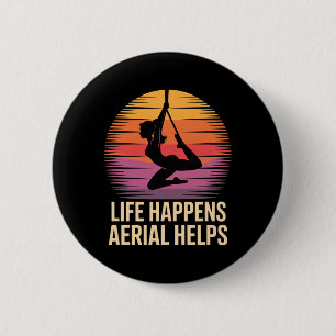 Life Happens Aerial Helps Yoga Hoop Lyra Silks Aer 6 Cm Round Badge