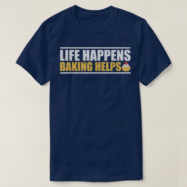 Life Happens Baking Helps T  T-Shirt (Design Front)