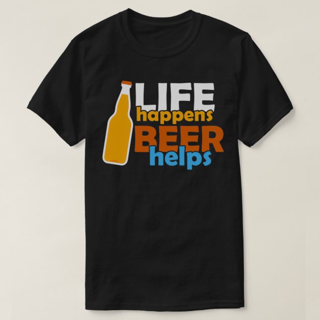 Life Happens Beer Helps T-Shirt (Design Front)