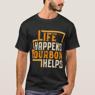 Life Happens Bourbon Helps Funny Whiskey Drinking  T-Shirt