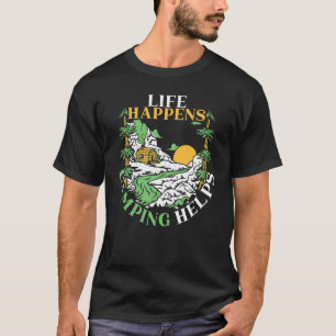 Life Happens Camping Helps Camper Nature Camp T-Shirt
