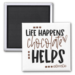 Life Happens Chocolate Helps Humourous Quote Magnet