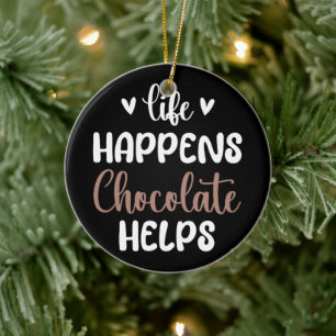 Life Happens Chocolate Helps Positivity Typography Ceramic Ornament