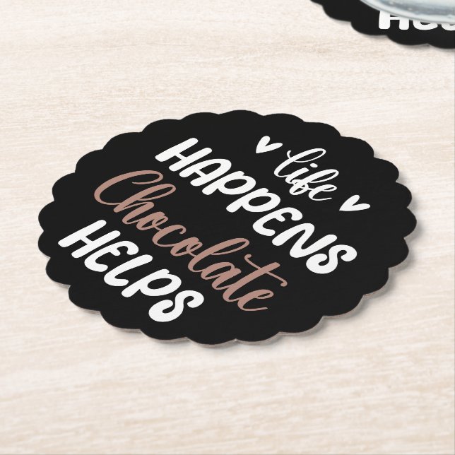 Life Happens Chocolate Helps Positivity Typography Paper Coaster (Angled)