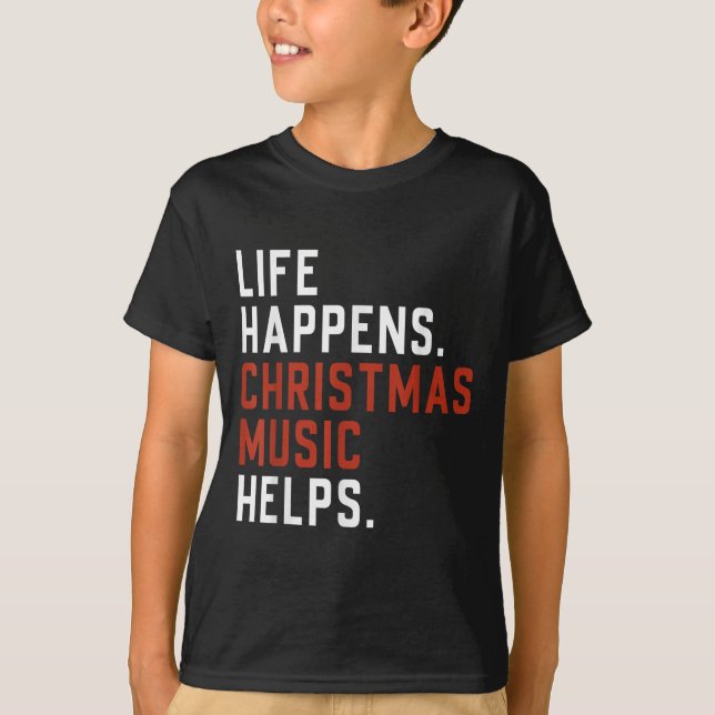 Life Happens Christmas Music Helps Christmas Teach T-Shirt (Front)