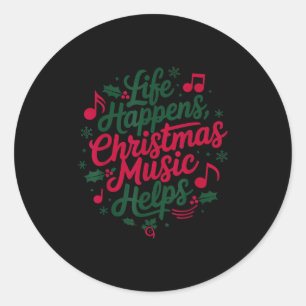 Life Happens Christmas Music Helps For Christmas M Classic Round Sticker