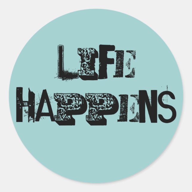 Life Happens Classic Round Sticker (Front)