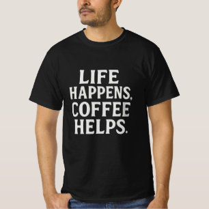 Life Happens, Coffee Helps Bold Typography Coffe T-Shirt