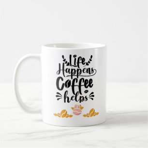 Life Happens Coffee Helps, Cool Caffeine Mug