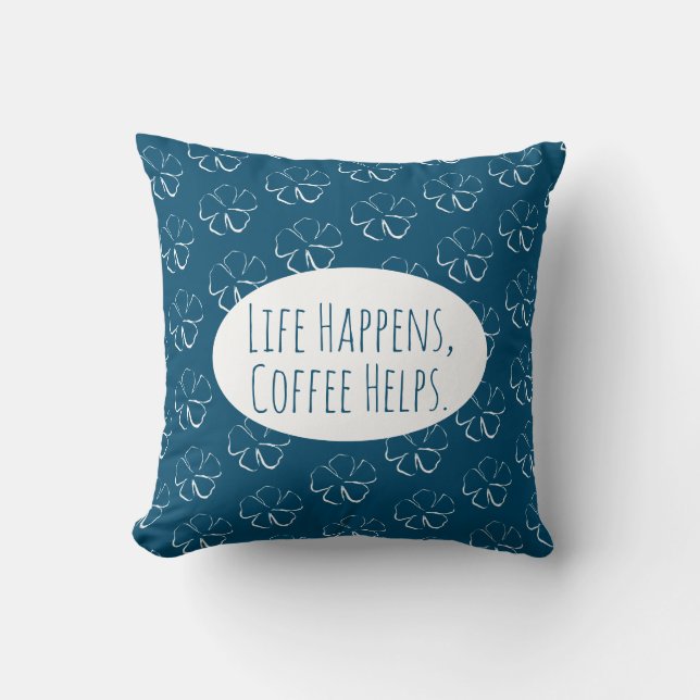 Life Happens, Coffee Helps. Cushion (Front)