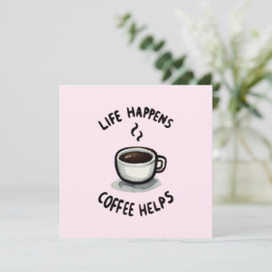 Life Happens, Coffee Helps - For Coffee Lover
