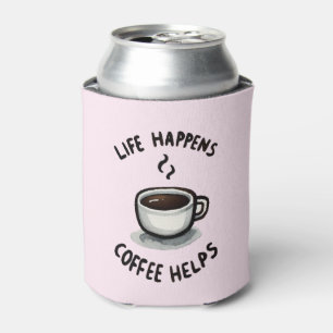 Life Happens, Coffee Helps - For Coffee Lover Can Cooler