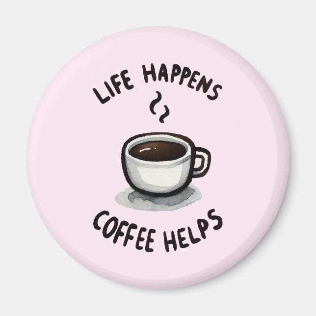 Life Happens, Coffee Helps - For Coffee Lover Magnet (Front)