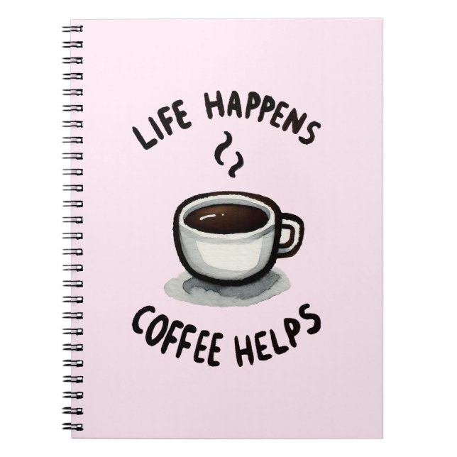 Life Happens, Coffee Helps - For Coffee Lover Notebook (Front)