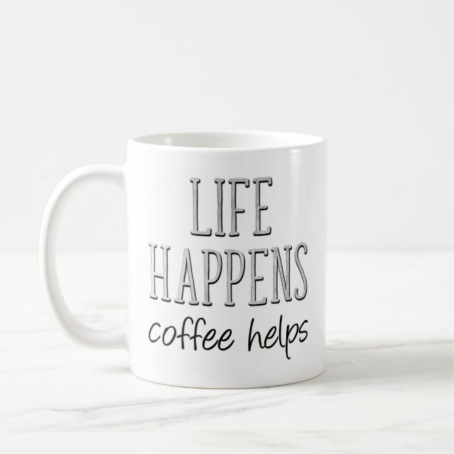 Life Happens Coffee Helps, Funny Coffee Mug (Left)