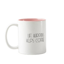 Life Happens Coffee Helps Funny Coffee Mug