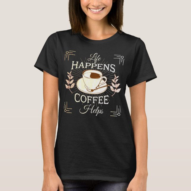 Life Happens, Coffee Helps - Funny T-Shirt (Front)