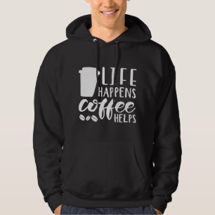 Life Happens Coffee Helps Hoodie