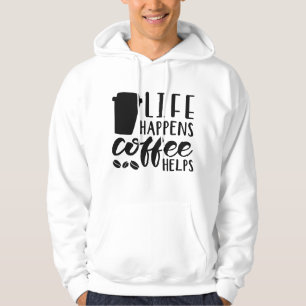 Life Happens Coffee Helps Hoodie
