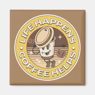 Life happens coffee helps magnet