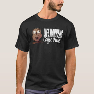 Life Happens Coffee Helps Morning Grouch Owl Coffe T-Shirt