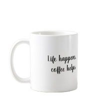 Life happens, coffee helps Mug