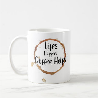 “Life Happens Coffee Helps Mug – Funny Coffee Love